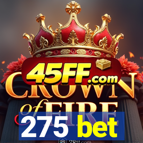 275 bet
